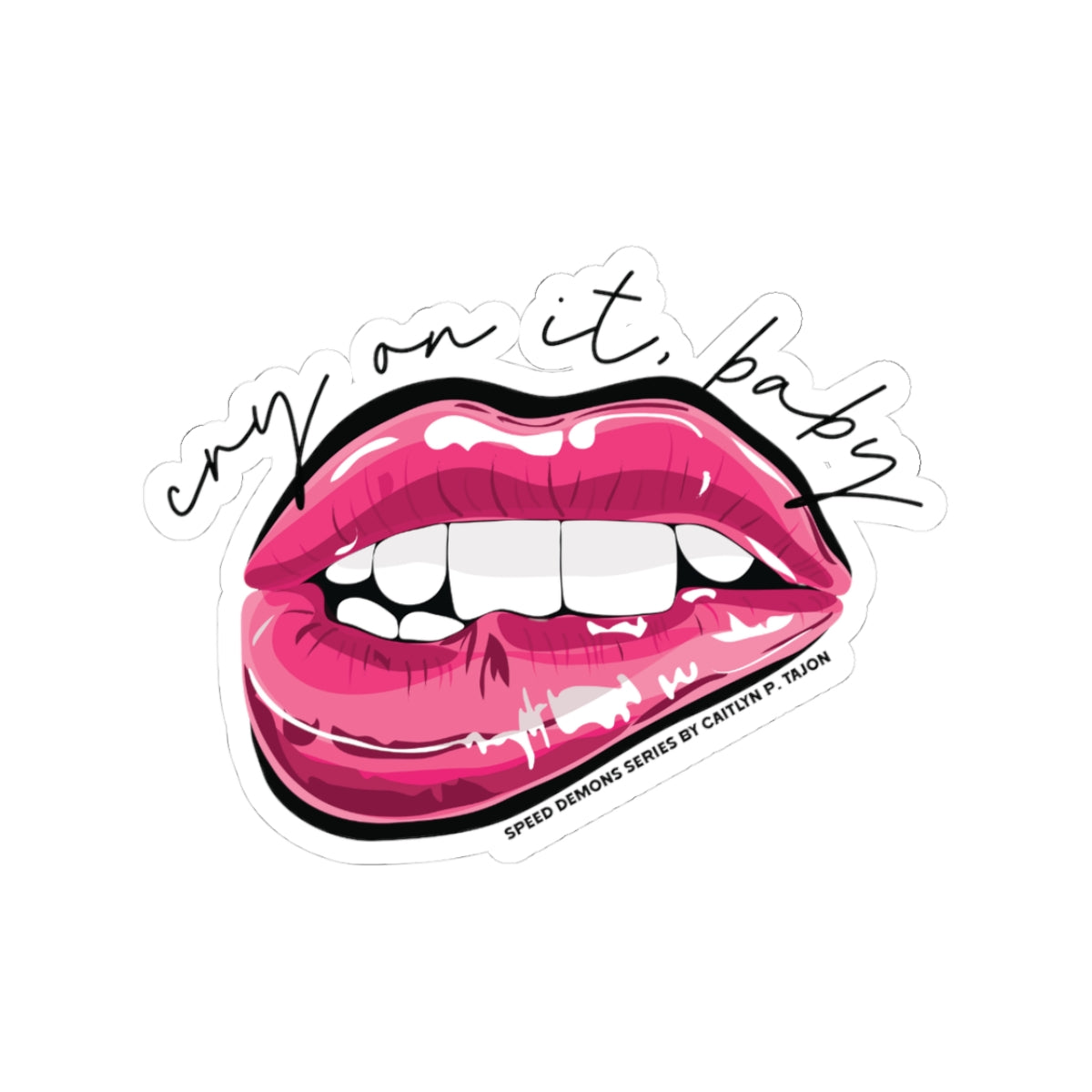 Cry On It, Baby Vinyl Sticker | Speed Demons Inspired